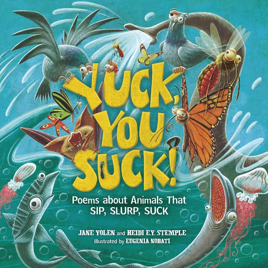 Cover of Yuck You Suck! Poems about Animals That SIP, SLURP, SUCK