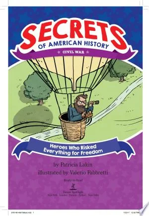 Cover of Heroes Who Risked Everything for Freedom: Civil War (Secrets of American History series)