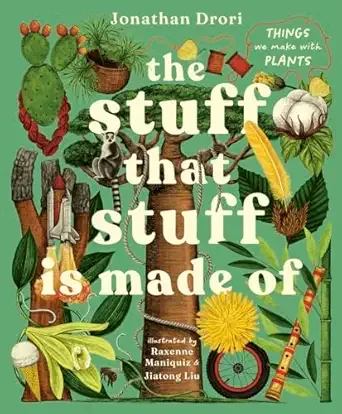 Cover of Stuff That Stuff Is Made Of: The Things We Make With Plants, The