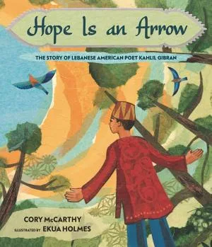 Cover of Hope Is an Arrow: The Story of Lebanese American Poet Kahlil Gibran