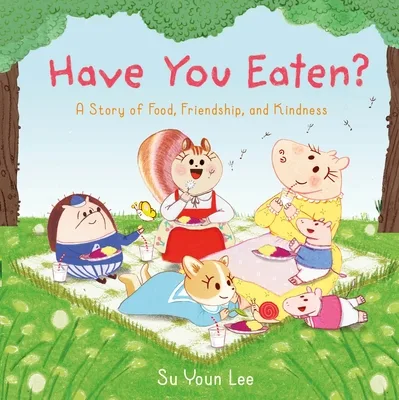 Cover of Have You Eaten?: A Story of Food, Friendship, and Kindness