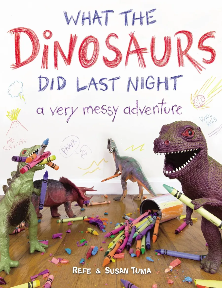Cover of What the Dinosaurs Did Last Night: A Very Messy Adventure
