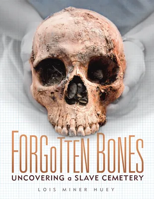 Cover of Forgotten Bones: Uncovering a Slave Cemetery