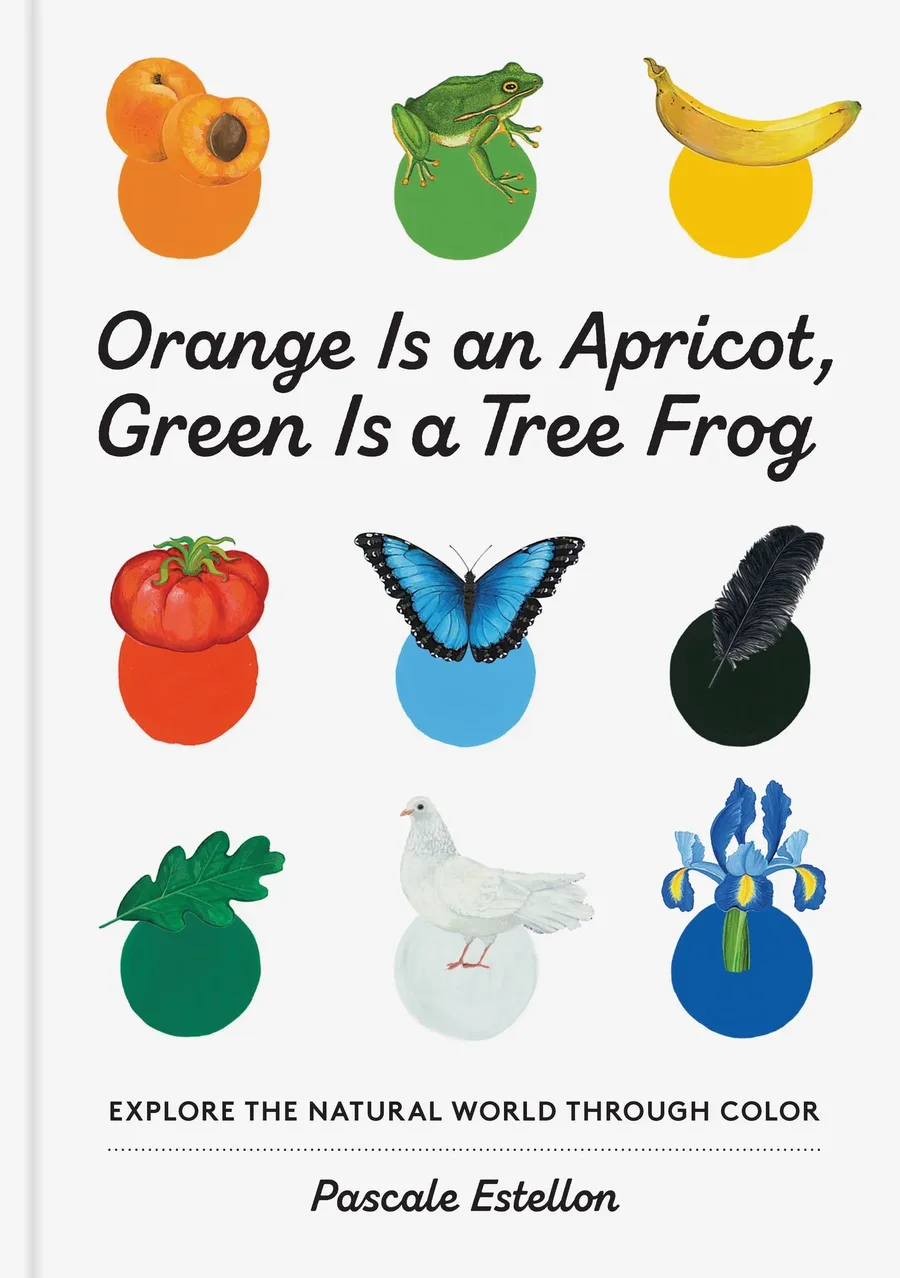 Cover of Orange Is an Apricot, Green Is a Tree Frog: Explore the Natural World through Color