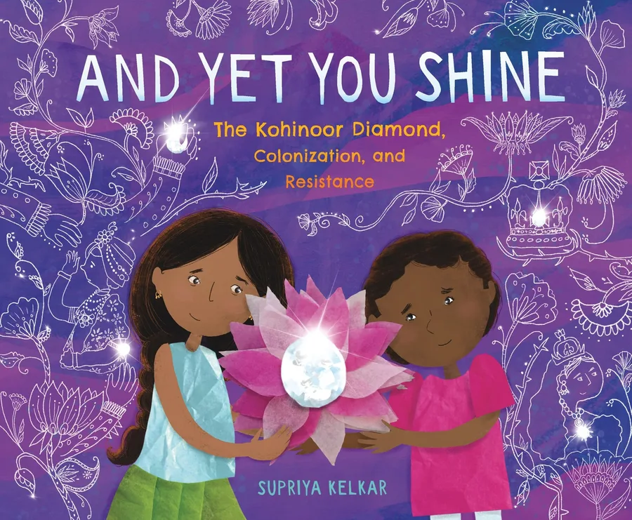 Cover of And Yet You Shine: The Kohinoor Diamond, Colonization, and Resistance
