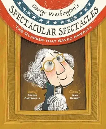 Cover of George Washington's Spectacular Spectacles: The Glasses That Saved America