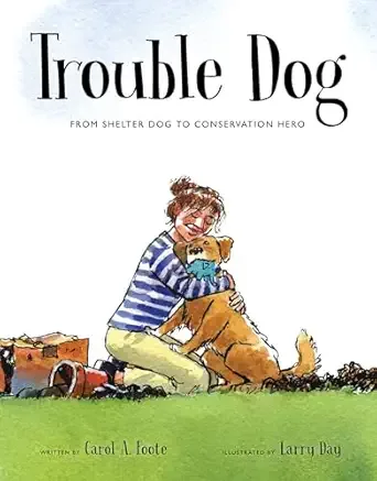 Cover of Trouble Dog: From Shelter Dog to Conservation Hero (Spectacular STEAM for Curious Readers series)