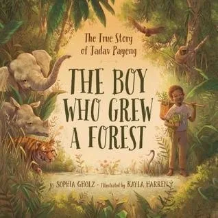 Cover of The Boy Who Grew A Forest: The True Story of Jadev Payeng