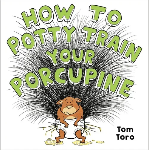 Cover of How to Potty Train Your Porcupine