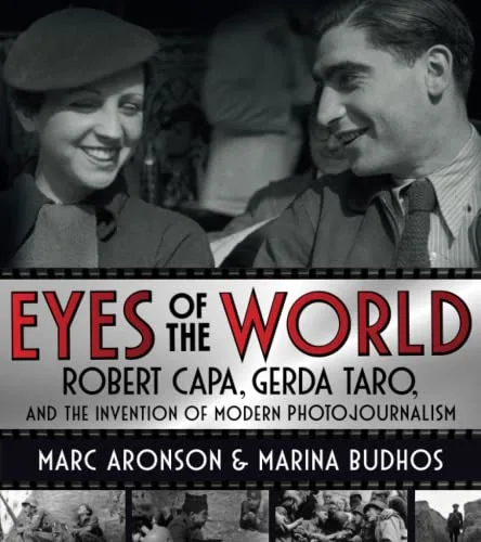 Cover of Eyes of the World: Robert Capa, Gerda Taro, and the Invention of Modern Photojournalism