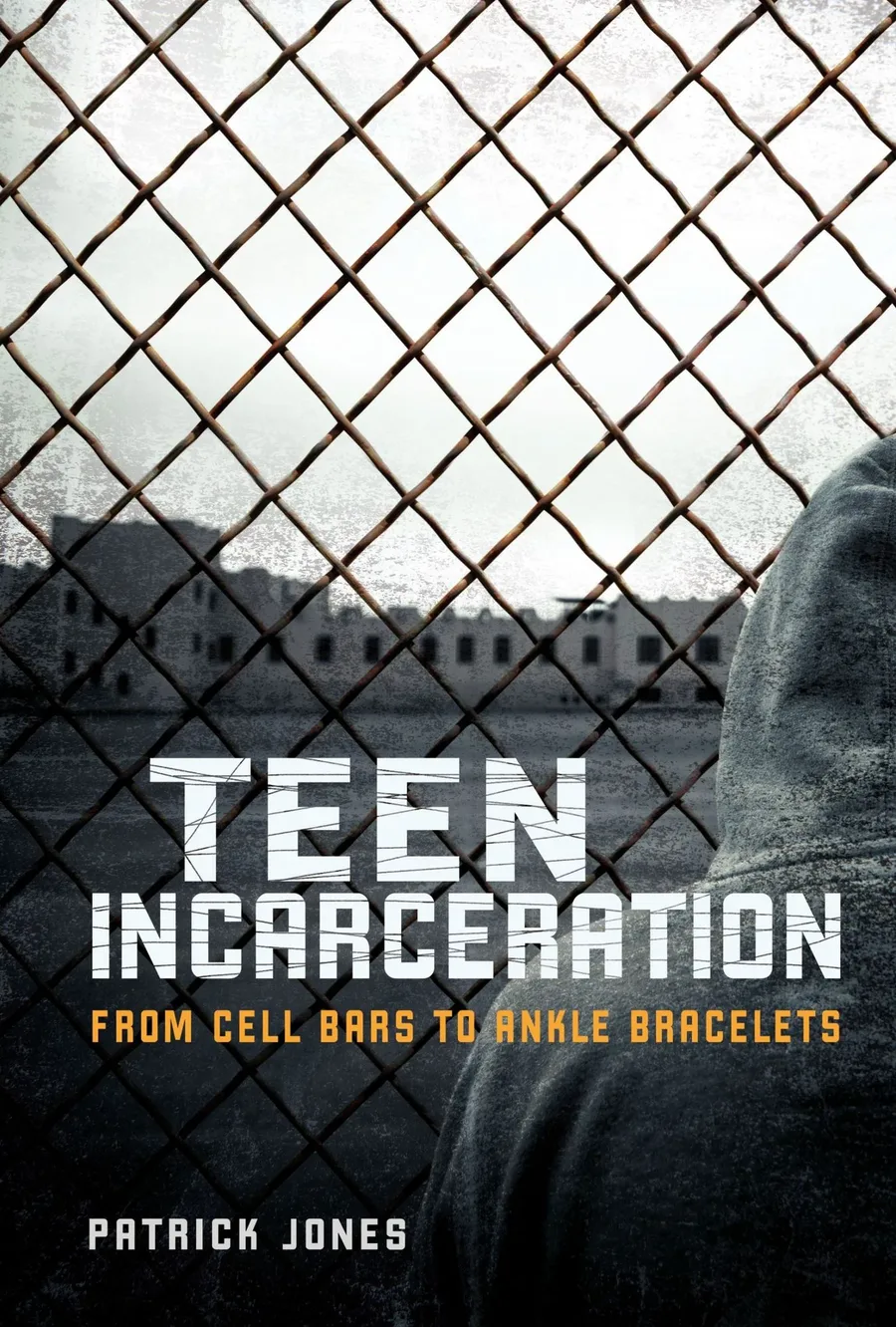 Cover of Teen Incarceration: From Cell Bars to Ankle Bracelets