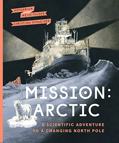 Cover of Mission Arctic: A Scientific Adventure to a Changing North Pole