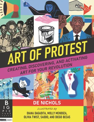 Cover of Art of Protest: Creating, Discovering, and Activating Art for Your Revolution