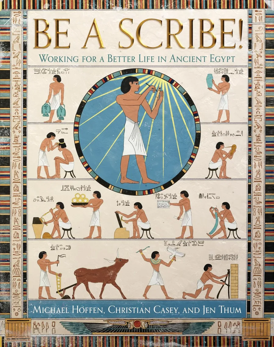 Cover of Be a Scribe!: Working for a Better Life in Ancient Egypt