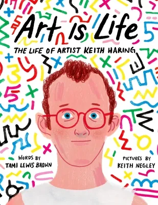 Cover of ART IS LIFE: THE LIFE OF ARTIST KEITH HARING