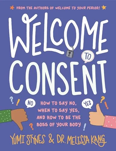 Cover of Welcome to Consent: How to Say No, When to Say Yes, and How to Be the Boss of Your Body (Welcome to Your Body series)