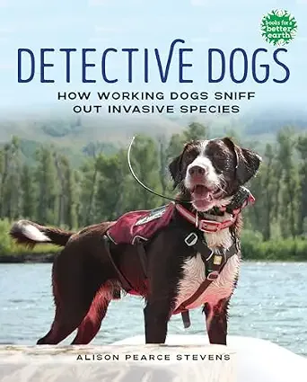 Cover of Detective Dogs: How Working Dogs Sniff Out Invasive Species