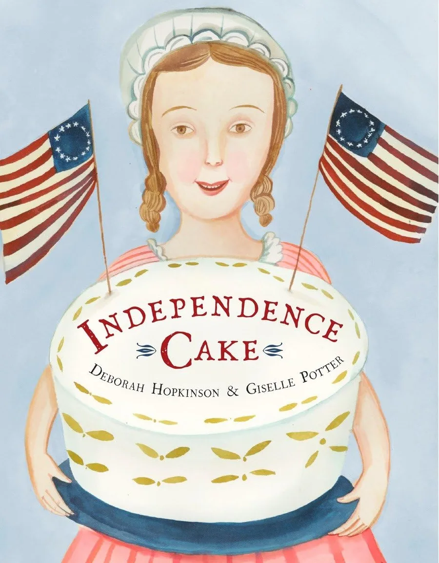 Cover of Independence Cake: A Revolutionary Confection Inspired