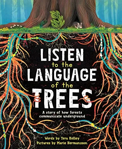 Cover of LISTEN TO THE LANGUAGE OF THE TREES: A STORY OF HOW FORESTS COMMUNICATE UNDERGROUND