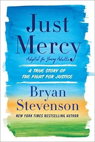 Cover of Just Mercy: A True Story of the Fight for Justice (Adapted for Young Adults)