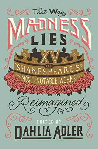 Cover of That Way Madness Lies: Fifteen of Shakespeare’s Most Notable Works Reimagined