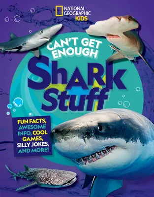 Cover of Can’t Get Enough Shark Stuff: Fun Facts, Awesome Info, Cool Games, Silly Jokes, and More!