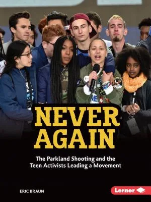 Cover of Never Again: The Parkland Shooting and the Teen Activists Leading a Movement