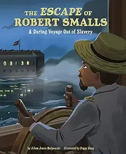 Cover of The Escape of Robert Smalls: A Daring Voyage out of Slavery