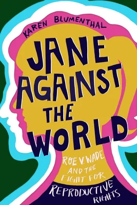 Cover of Jane against the World: Roe V. Wade and the Fight for Reproductive Rights