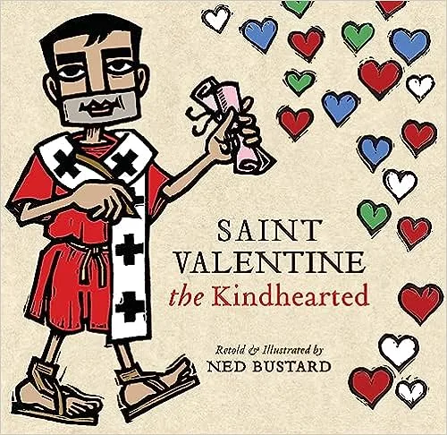 Cover of Saint Valentine the Kindhearted: The History and Legends of God’s Brave and Loving Servant