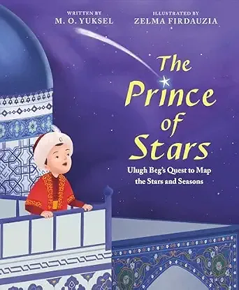 Cover of The Prince of Stars: Ulugh Beg’s Quest to Map the Stars and Seasons