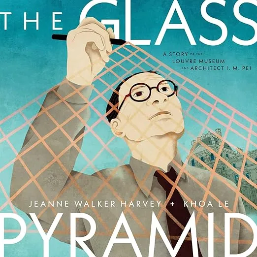 Cover of The Glass Pyramid: A Story of the Louvre Museum and Architect I. M. Pei