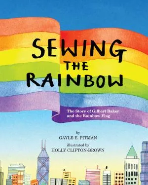 Cover of Sewing the Rainbow: The Story of Gilbert Baker and the Rainbow Flag