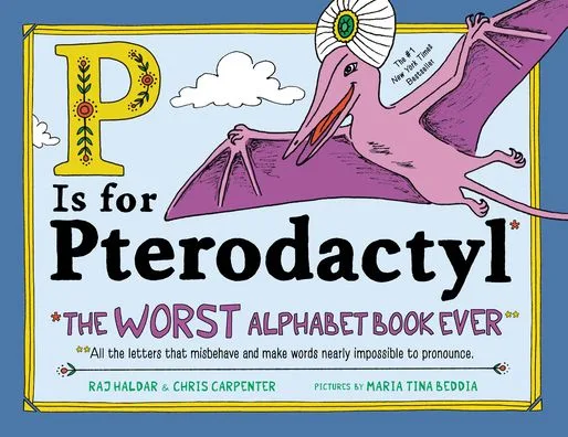 Cover of P Is for Pterodactyl: The Worst Alphabet Book Ever