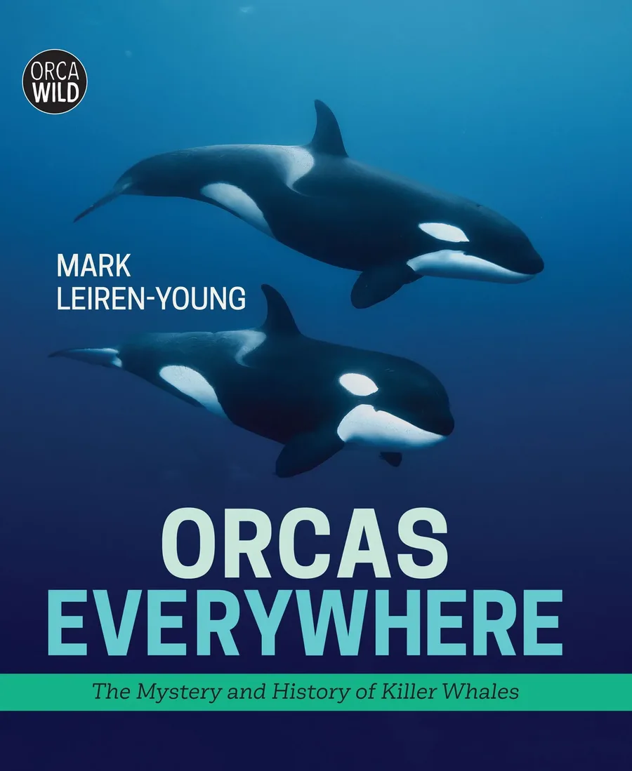 Cover of Orcas Everywhere: The Mystery and History of Killer Whales