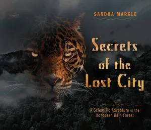 Cover of Secrets of the Lost City: A Scientific Adventure in the Honduran Rain Forest