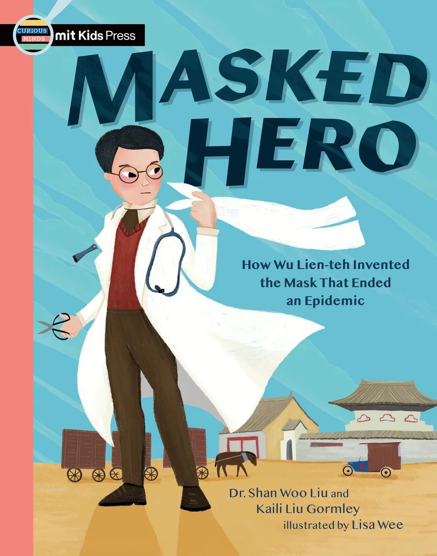Cover of Masked Hero: How Wu Lien-teh Invented the Mask That Ended an Epidemic