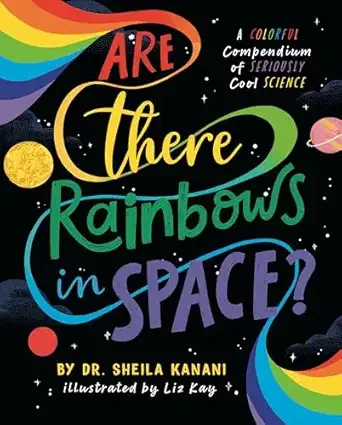 Cover of Are There Rainbows in Space?: A Colorful Compendium of Seriously Cool Science