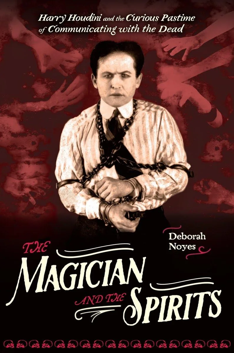 Cover of The Magician and the Spirits: Harry Houdini and the Curious Pastime of Communicating with the Dead