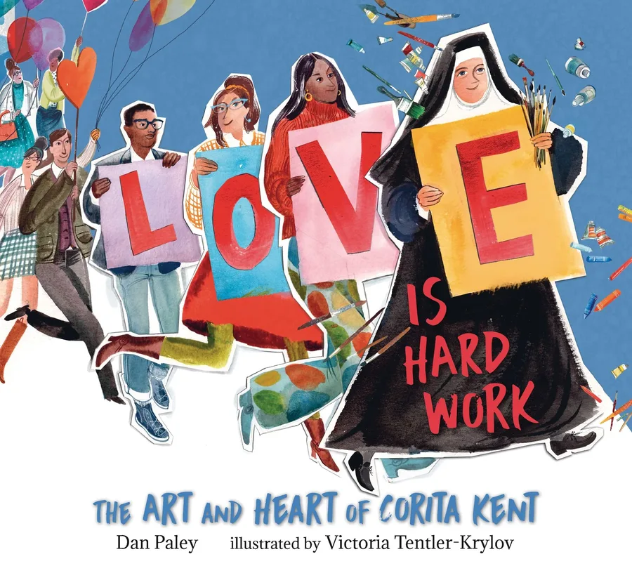 Cover of Love Is Hard Work: The Art and Heart of Corita Kent