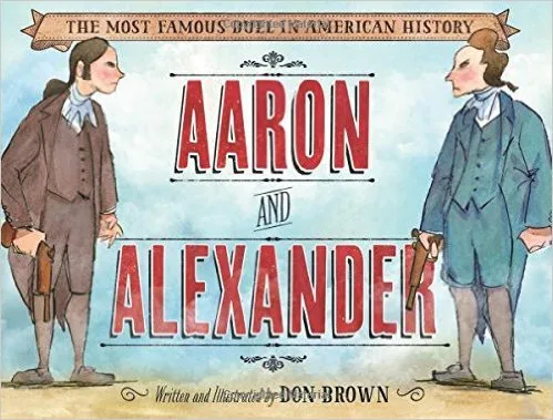 Cover of Aaron and Alexander: The Most Famous Duel in American History