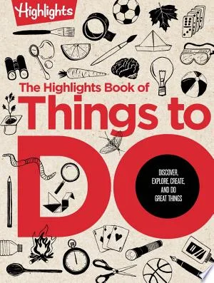 Cover of The Highlights Book of Things to Do: Discover, Explore, Create, and Do