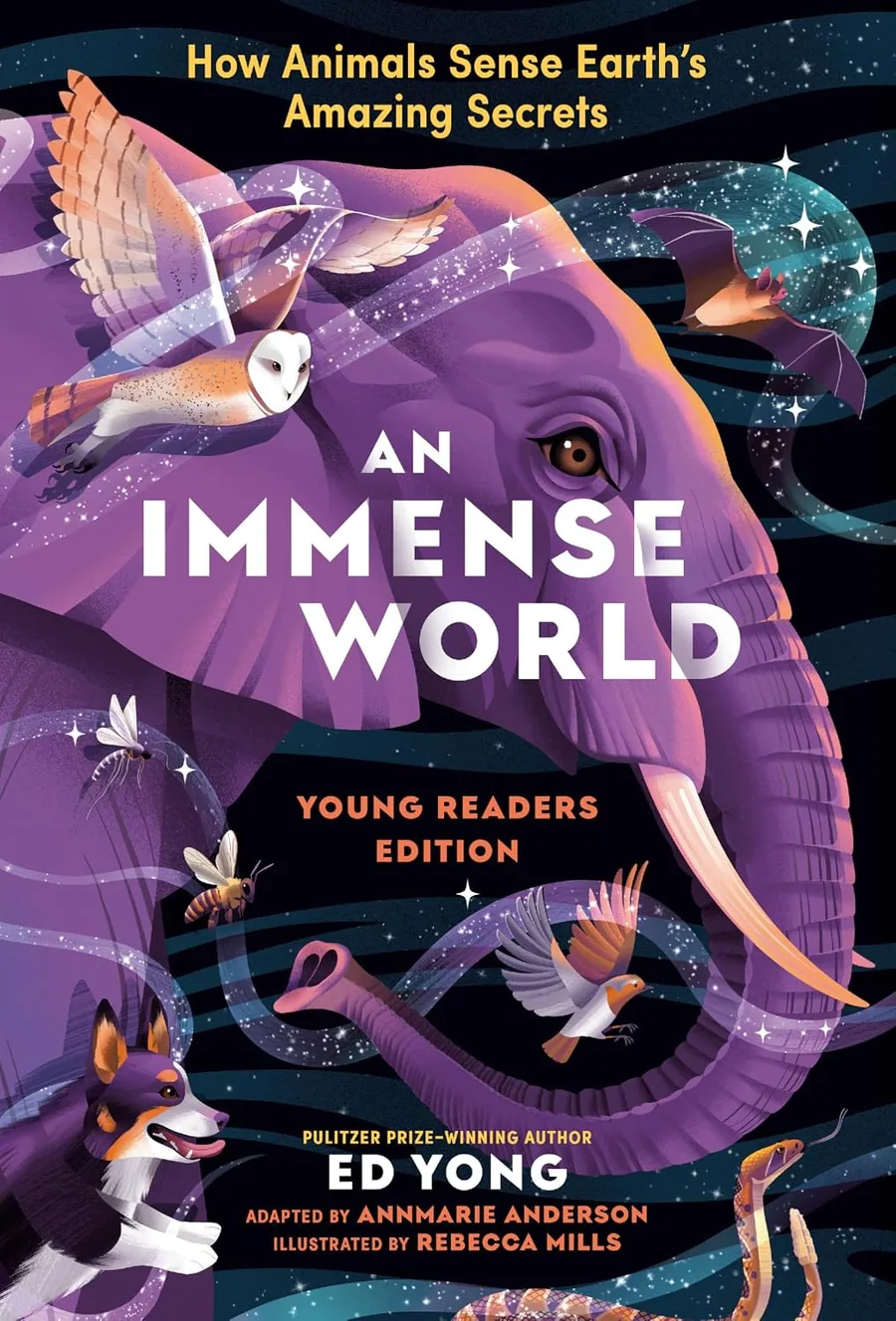 Cover of An Immense World: How Animals Sense Earth’s Amazing Secrets