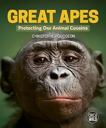 Cover of Great Apes: Protecting Our Animal Cousins (Orca Wild series)