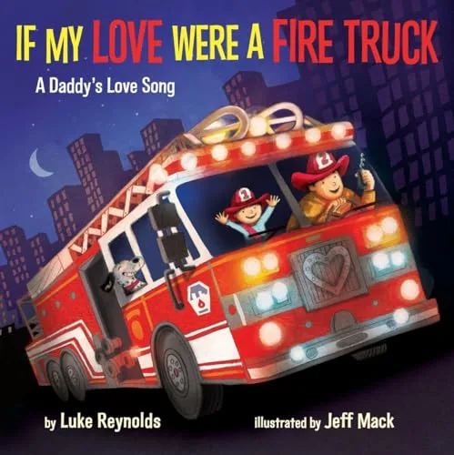 Cover of If My Love Were a Fire Truck: A Daddy’s Love Song