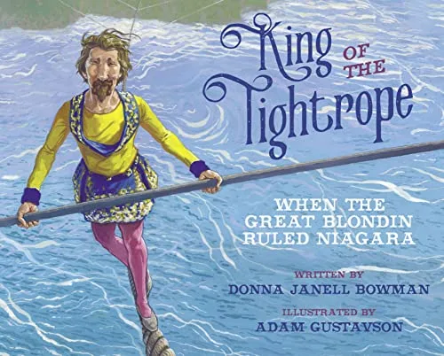 Cover of King of the Tightrope: When the Great Blondin Ruled Niagara