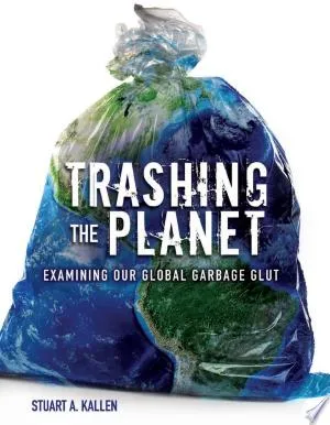 Cover of STEM (Science, Technology, Engineering, and Mathematics) Trashing the Planet: Examining Our Global Garbage Glut