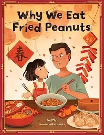 Cover of Why We Eat Fried Peanuts: A Celebration of Family and Lunar New Year Traditions