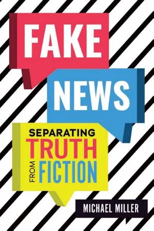 Cover of Fake News: Separating Truth from Fiction