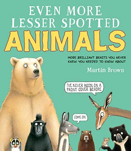 Cover of Even More Lesser Spotted Animals: More Brilliant Beasts You Never Knew You Needed to Know About